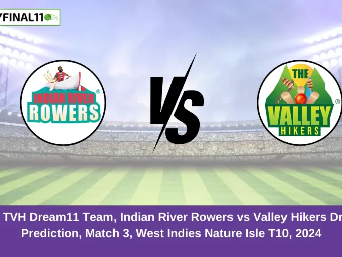 IRR vs TVH Dream11 Team, Indian River Rowers vs Valley Hikers Dream11 Prediction, Match 3, West Indies Nature Isle T10, 2024