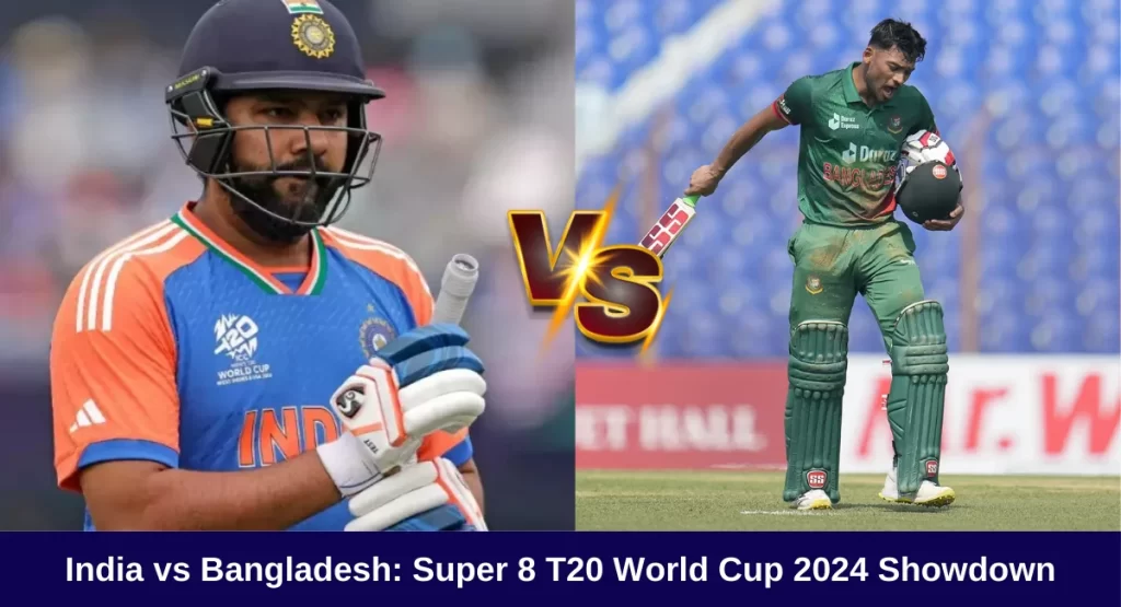 India vs Bangladesh: Super 8 T20 World Cup 2024 Showdown