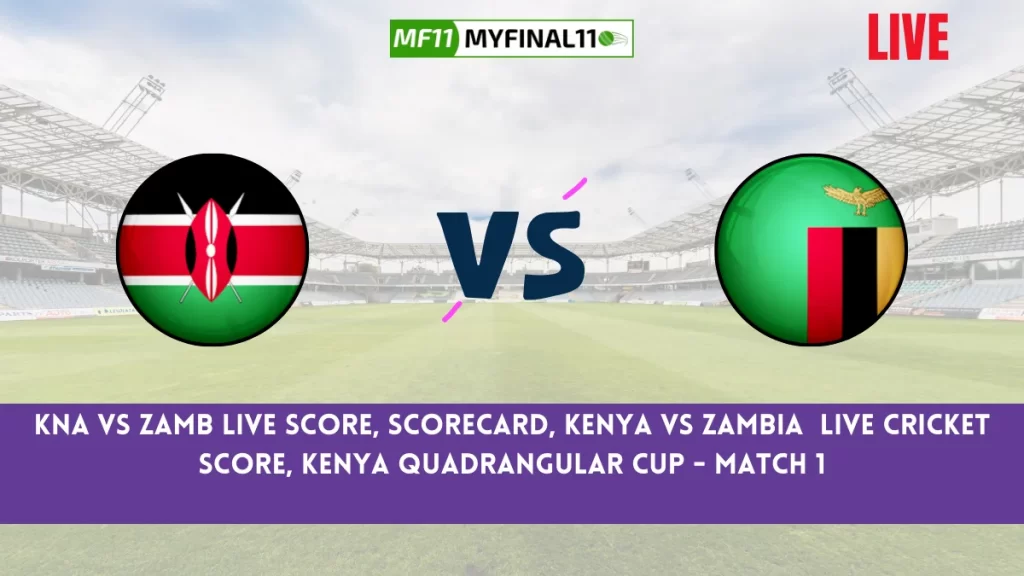 KNA vs ZAMB Live Score, Scorecard, Kenya vs Zambia Live Cricket Score, Kenya Quadrangular Cup - Match 1