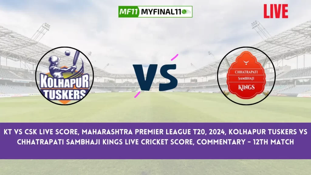 KT vs CSK Live Score, Maharashtra T20, 2024, Kolhapur Tuskers vs Chhatrapati Sambhaji Kings Live Cricket Score & Commentary - 12th Match