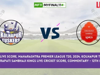 KT vs CSK Live Score, Maharashtra T20, 2024, Kolhapur Tuskers vs Chhatrapati Sambhaji Kings Live Cricket Score & Commentary - 12th Match