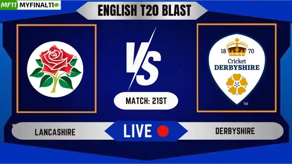 LAN vs DER Live Score, English T20 Blast 2024, Lancashire vs Derbyshire Live Cricket Score & Commentary - Match 21st