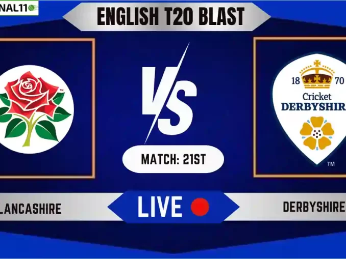 LAN vs DER Live Score, English T20 Blast 2024, Lancashire vs Derbyshire Live Cricket Score & Commentary - Match 21st