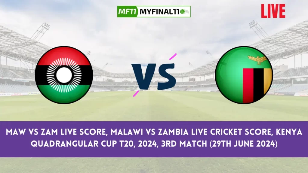 MAW vs ZAM Live Score, Kenya Quadrangular Cup T20, 2024, 3rd Match, Malawi vs Zambia Live Cricket Score & Commentary [29th June 2024]