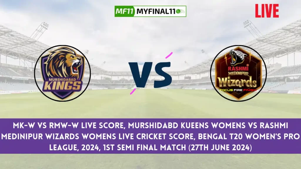 MK-W vs RMW-W Live Score, Bengal Women's Pro T20 League, 2024, 1st Semi Final Match, Murshidabd Kueens Womens vs Rashmi Medinipur Wizards Womens Live Cricket Score & Commentary [27th June 2024]