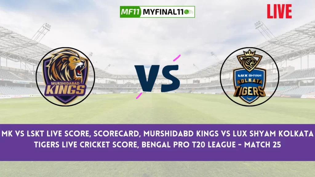 MK vs LSKT Live Score, Scorecard, Murshidabd Kings vs Lux Shyam Kolkata Tigers Live Cricket Score, Bengal Pro T20 League - Match 25