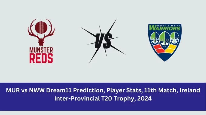 MUR vs NWW Dream11 Prediction Munster Reds vs North-West Warriors Dream11 MUR vs NWW Player Stats: Ireland Inter-Provincial T20 Trophy, 2024