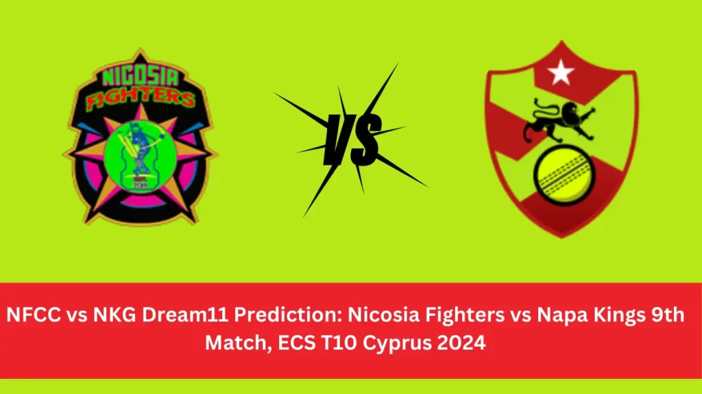 NFCC vs NKG Dream11 Prediction Nicosia Fighters vs Napa Kings Dream11 team NFCC vs NKG Player Stats: 9th Match of the ECS T10 Cyprus 2024