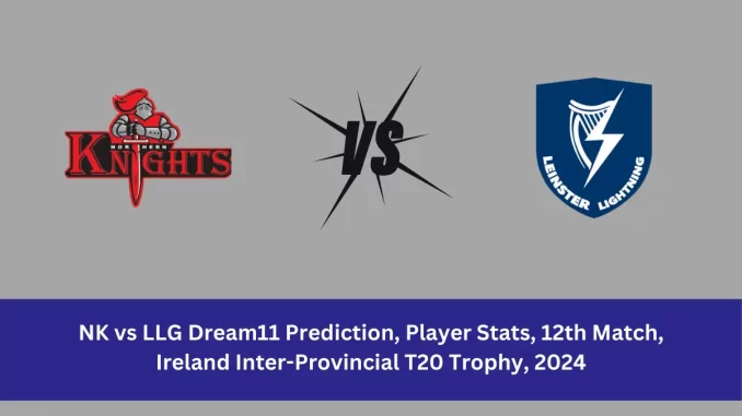 NK vs LLG Dream11 Prediction Northern Knights vs Leinster Lightning Dream11 NK vs LLG Player Stats: Northern Knights and Leinster Lightning