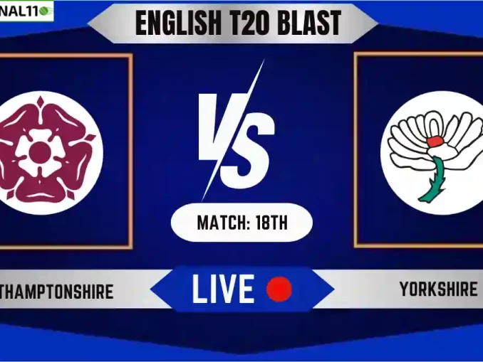 NOR vs YOR Live Score, English T20 Blast 2024, Northamptonshire vs Yorkshire Live Cricket Score & Commentary - Match 18th