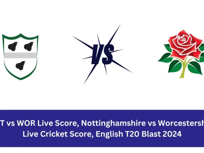 NOT vs WOR Live Score: The upcoming match between Nottinghamshire (PNJ) vs Worcestershire (OEI) at the English T20 Blast, 2024