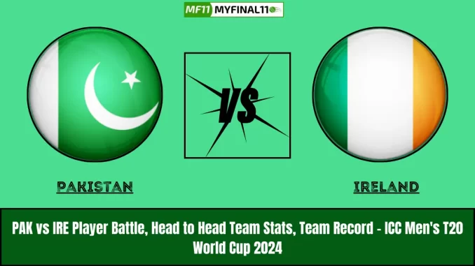 PAK vs IRE Player Battle, Head to Head Team Stats, Team Record - ICC Men's T20 World Cup 2024