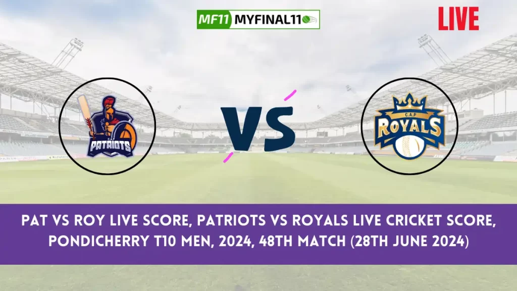 PAT vs ROY Live Score, Pondicherry T10 Men, 2024, 48th Match, Patriots vs Royals Live Cricket Score & Commentary [28th June 2024]