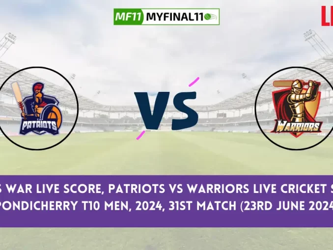 PAT vs WAR Live Score, Pondicherry Men's T10, 2024, 31st Match, Patriots vs Warriors Live Cricket Score & Commentary [23rd June 2024]