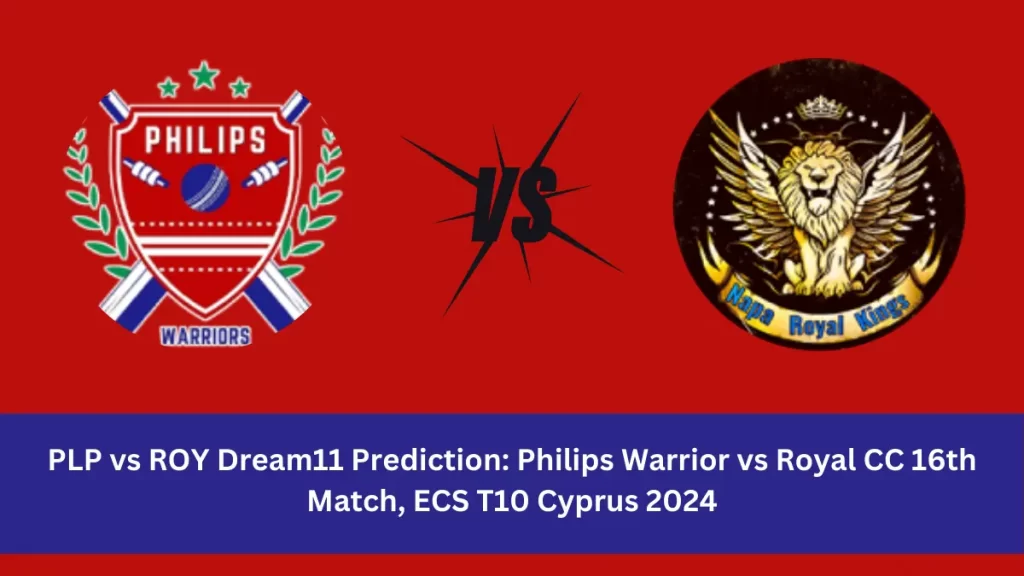 PLP vs ROY Dream11 Prediction Philips Warrior (PLP) vs Royal CC (ROY) Dream11 team PLP vs ROY Player Stats: 16th Match of the ECS T10 Cyprus 2024