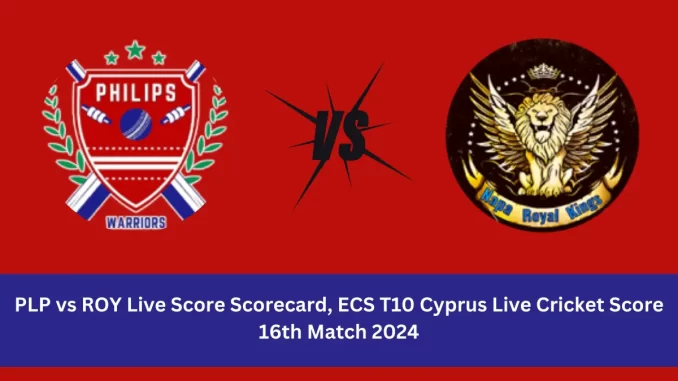 PLP vs ROY Live Score: The upcoming match between Philips Warrior (PLP) vs Royal CC (ROY) at the ECS T10 Cyprus, 2024
