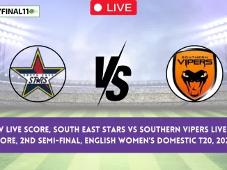 SES vs SV Live Score, South East Stars vs Southern Vipers Live Cricket Score, 2nd Semi-Final, English Women’s Domestic T20, 2024