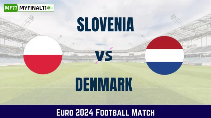 SLO vs DEN Dream11 Prediction, Euro 2024: Slovenia vs Denmark Match Prediction, Fantasy Tips, Playing11, Player Stats [16th June 2024]