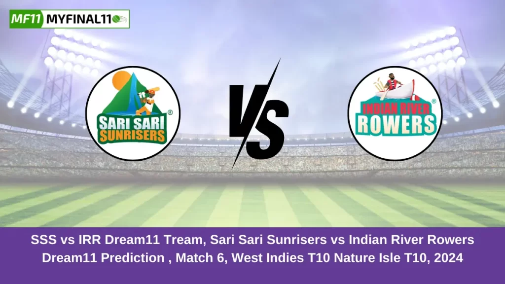 SSS vs IRR Dream11 Tream, Sari Sari Sunrisers vs Indian River Rowers Dream11 Prediction , Match 6, West Indies T10 Nature Isle T10, 2024