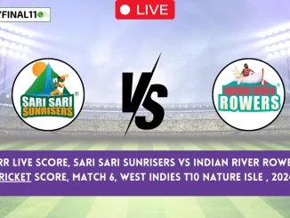 SSS vs IRR Live Score, Sari Sari Sunrisers vs Indian River Rowers Live Cricket Score, Match 6, West INDIES T10 Nature Isle , 2024