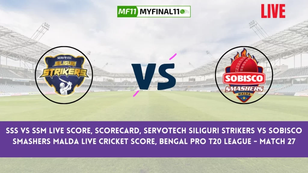 SSS vs SSM Live Score, Scorecard, Servotech Siliguri Strikers vs Sobisco Smashers Malda Live Cricket Score, Bengal Pro T20 League - Match 27