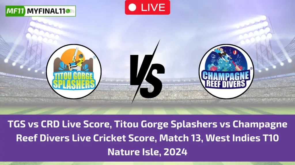 TGS vs CRD Live Score, Titou Gorge Splashers vs Champagne Reef Divers Live Cricket Score, Match 13, West Indies T10 Nature Isle, 2024