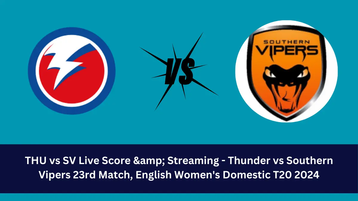 THU vs SV Live Score: The upcoming match between Thunder (THU) vs Southern Vipers (SV) at the English Women's Domestic T20, 2024