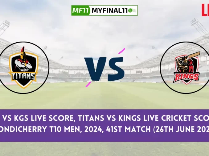 TIT vs KGS Live Score, Pondicherry T10 Men, 2024, 41st Match, Titans vs Kings Live Cricket Score & Commentary [26th June 2024]