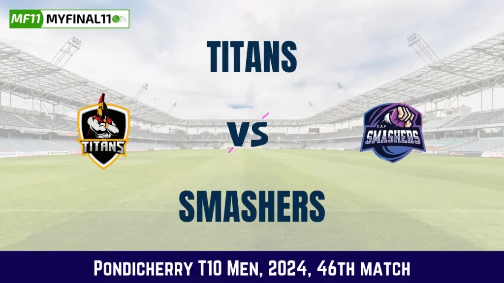 TIT vs SMA Dream11 Prediction, Pitch Report, and Player Stats, 46th Match, Pondicherry T10 Men, 2024