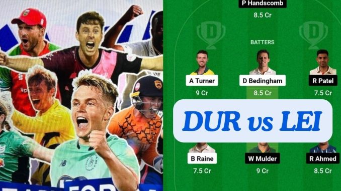 DUR vs LEI Dream11 Prediction Today Match, Dream11 Team Today, Fantasy Cricket Tips, Playing XI, Pitch Report, Player Stats, English T20 Blast 2024, North Group Match