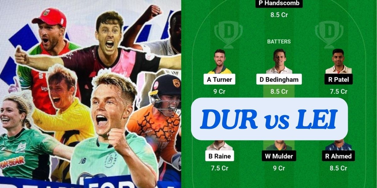 DUR vs LEI Dream11 Prediction Today Match, Dream11 Team Today, Fantasy Cricket Tips, Playing XI, Pitch Report, Player Stats, English T20 Blast 2024, North Group Match