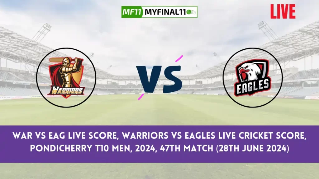 WAR vs EAG Live Score, Pondicherry T10 Men, 2024, 47th Match, Warriors vs Eagles Live Cricket Score & Commentary [28th June 2024]