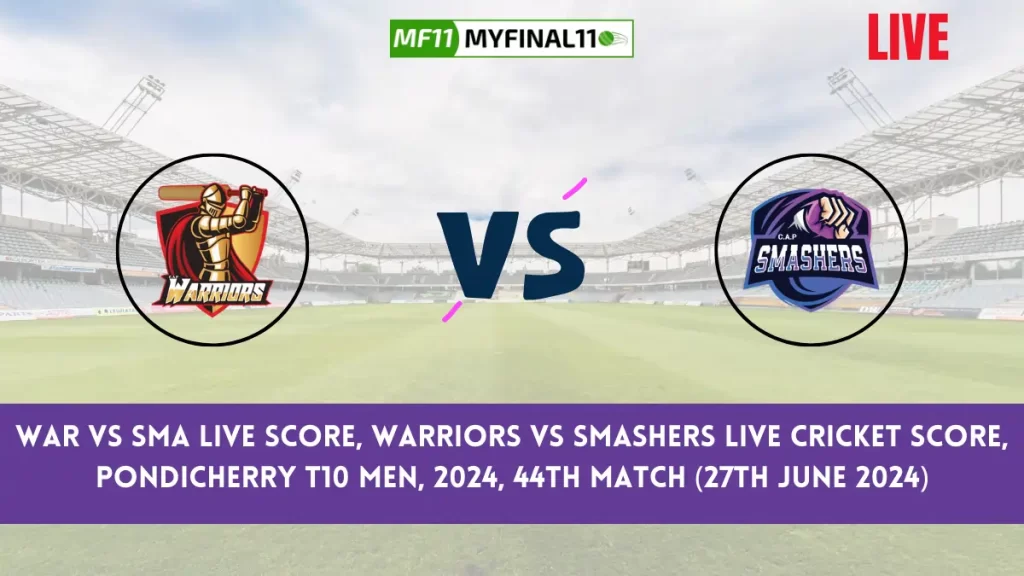 WAR vs SMA Live Score, Pondicherry T10 Men, 2024, 44th Match, Warriors vs Smashers Live Cricket Score & Commentary [27th June 2024]