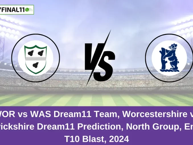 WOR vs WAS Dream11 Team, Worcestershire vs Warwickshire Dream11 Prediction, North Group, English T10 Blast, 2024