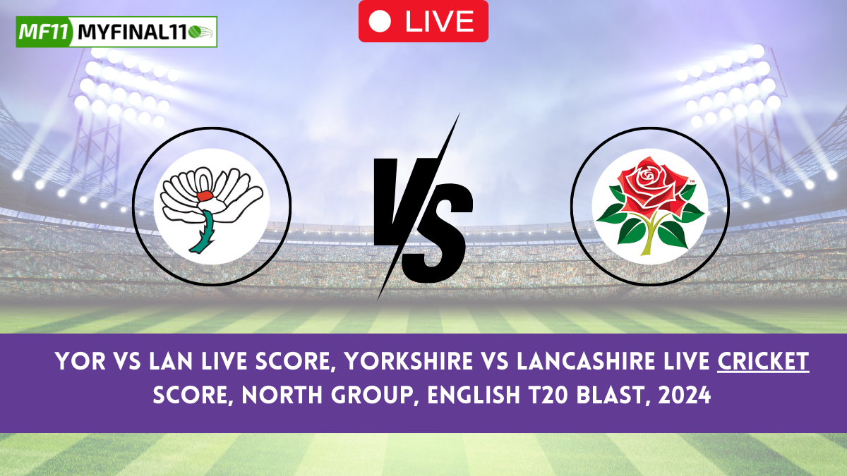 YOR vs LAN Live Score, Yorkshire vs Lancashire Live Cricket Score, North Group, ENGLISH T20 BLAST, 2024