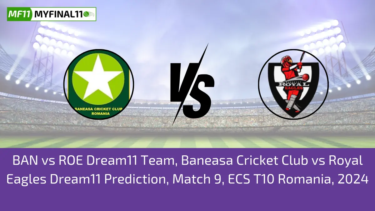BAN vs ROE Dream11 Team, Baneasa Cricket Club vs Royal Eagles Dream11 Prediction, Match 9, ECS T10 Romania, 2024