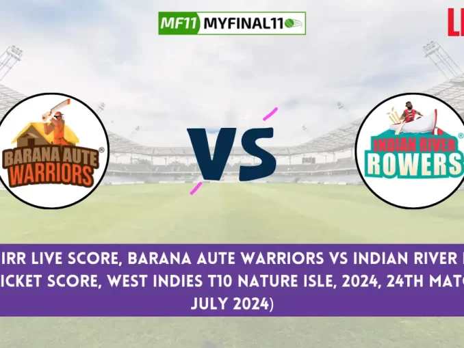 BAW vs IRR Live Score, Scorecard, West Indies T10 Nature Isle Live 24th Match, Barana Aute Warriors vs Indian River Rowers Live Cricket Score 2024