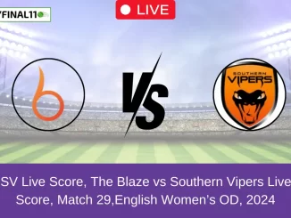 BLA vs SV Live Score, The Blaze vs Southern Vipers Live Cricket Score, Match 29,English Women’s OD, 2024