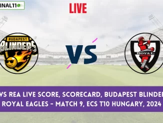 BUB vs REA Live Score, Scorecard, Budapest Blinders vs Royal Eagles - Match 9, ECS T10 Hungary, 2024