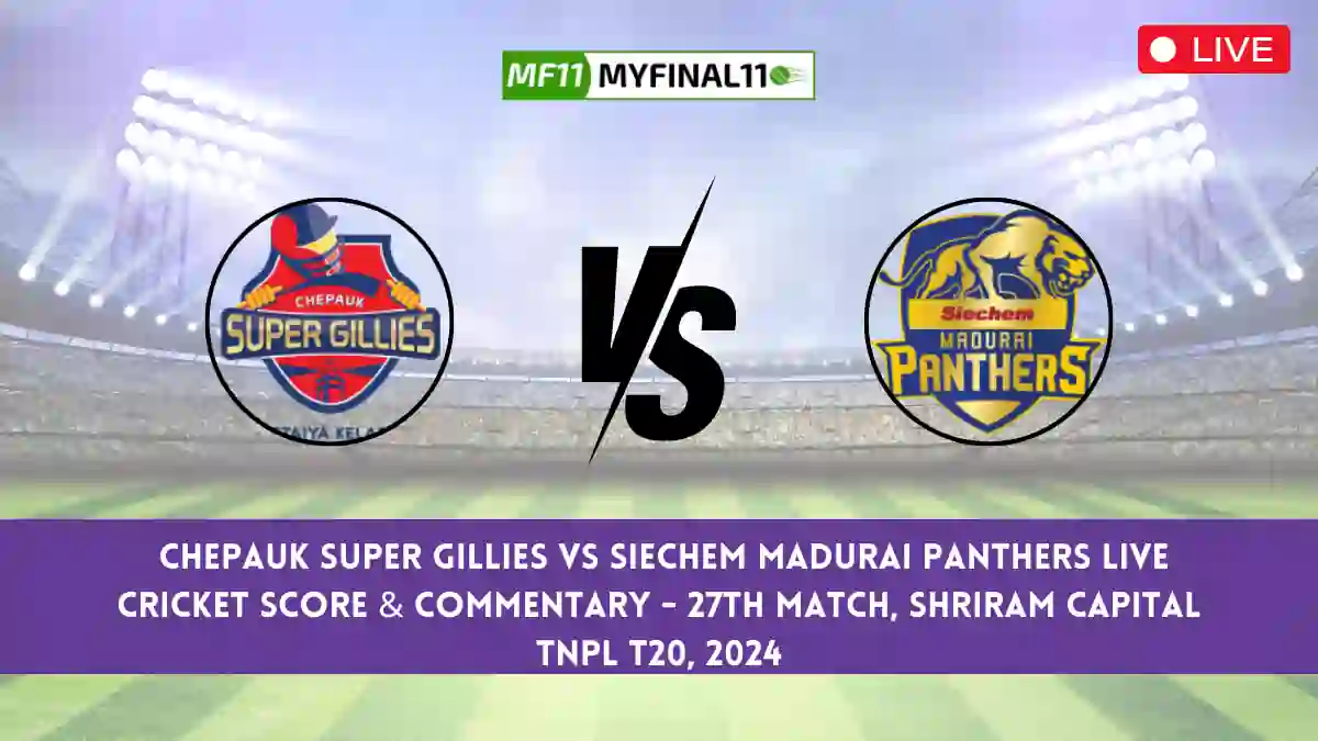 CSG vs SMP Live Score, Scorecard, Chepauk Super Gillies vs Siechem Madurai Panthers - Match 27, TNPL T20, 2024