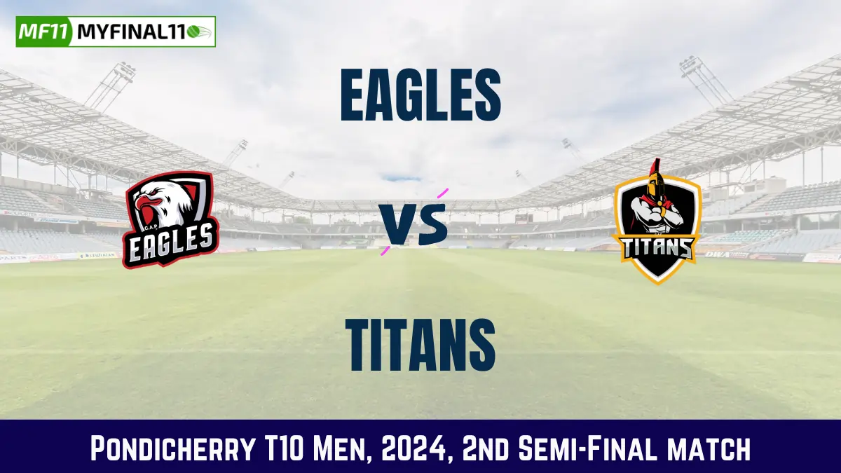 EAG vs TIT Dream11 Prediction Today Match, Pitch Report, and Player Stats, 2nd Semi-Final Match, Pondicherry T10 Men, 2024