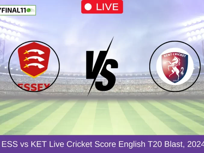 ESS vs KET Live Cricket Score English T20 Blast, 2024