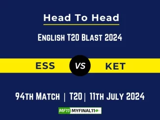 ESS vs KET Player Battle Head to Head Player Stats/Record, English T20 Blast 2024 - 94th Match