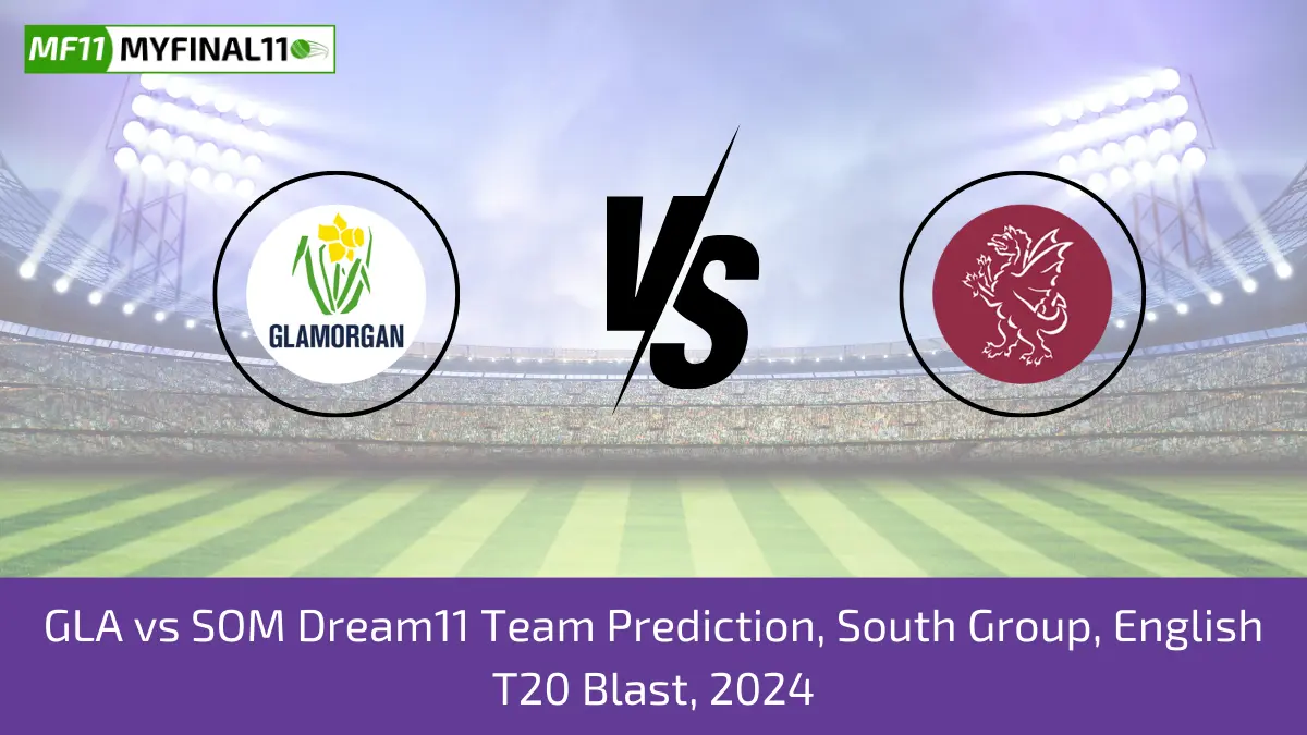 GLA vs SOM Dream11 Team Prediction, South Group, English T20 Blast, 2024