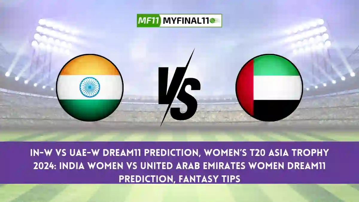 IN-W vs UAE-W Dream11 Prediction, Player Stats, Player Battle & Expert Fantasy Guide By MyFinal11