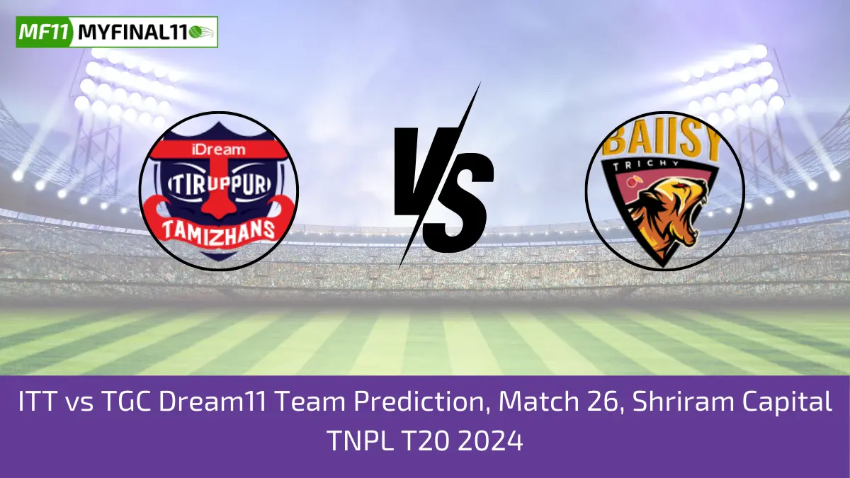 ITT vs TGC Dream11 Team Prediction, Match 26, Shriram Capital TNPL T20 2024