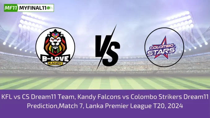KFL vs CS Dream11 Team, Kandy Falcons vs Colombo Strikers Dream11 Prediction,Match 7, Lanka Premier League T20, 2024 KFL vs CS Dream11 Team, Kandy Falcons vs Colombo Strikers Dream11 Prediction,Match 7, Lanka Premier League T20, 2024