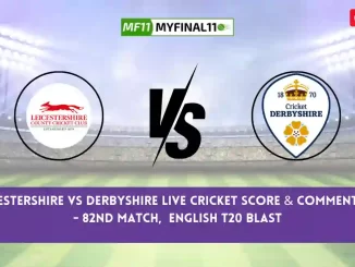LEI vs DER Live Score, Scorecard, Leicestershire vs Derbyshire - Match 82, English T20 Blast, 2024