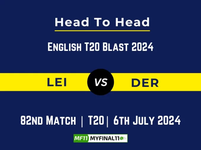 LEI vs DER Player Battle Head to Head Player Stats/Record, English T20 Blast 2024 - 82nd Match