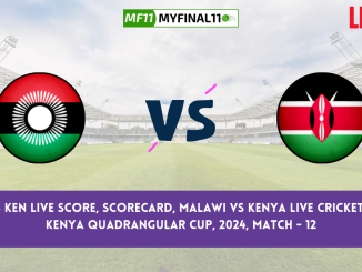 MAW vs KEN Live Score, Scorecard, Malawi vs Kenya Live Cricket Score, Kenya Quadrangular Cup, 2024, Match - 12